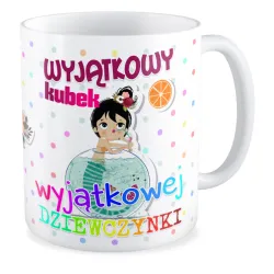 Kubek dla DZIEWCZYNY Wyjątkowej Dziewczynki